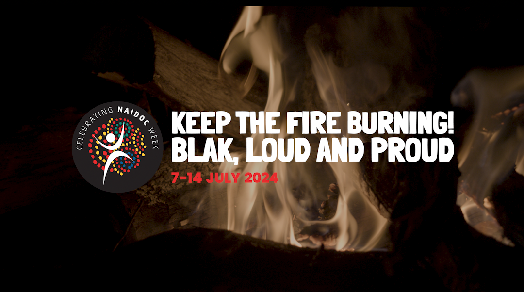 Keep the fire burning! Blak, Loud & Proud – NAIDOC 2024